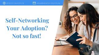 Self-Networking Your Adoption? Not so fast