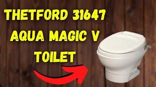 The Thetford 31647 Aqua Magic V Toilet - Everything You Need To Know