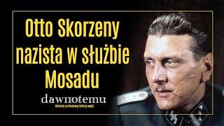 dawnotemu - Otto Skorzeny - nazista w służbie Mosadu