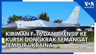 Kiriman F-16 dan Ofensif ke Kursk Dongkrak Semangat Tempur Ukraina