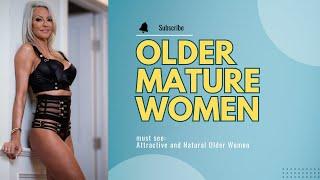 Older Women OVER 40  Attractive and Natural Women 3 tips