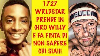 1727 WRLDSTAR PRENDE IN GIRO WILLY E FA FINTA DI NON SAPERE CHI SIA