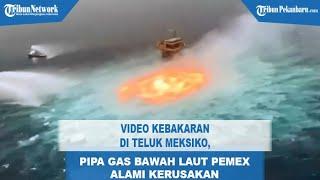 Kebakaran di Teluk Meksiko Pipa Gas Bawah Laut Pemex Alami Kerusakan