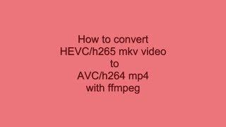 Convert HEVCh265 mkv video to AVCh264 mp4 with ffmpeg