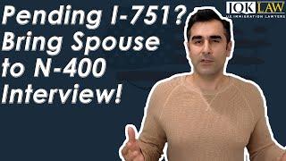 Pending I-751? Bring Spouse to N-400 Interview