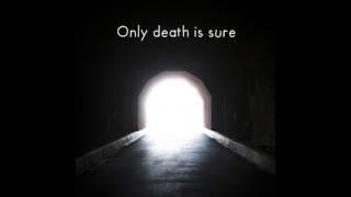 Only death is sure