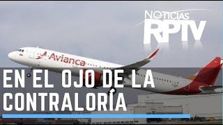 Contraloría investigará crédito a Avianca  Noticias RPTV