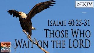 Isaiah 4025-31 Song NKJV Those Who Wait on the LORD Esther Mui