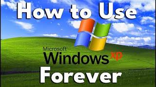 How to Safely Use Microsoft Windows XP FOREVER