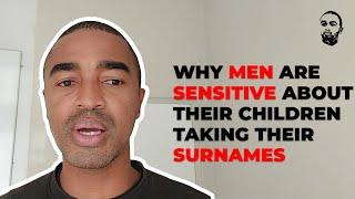 Why Men Are Sensitive About Their Children Taking Their Surnames