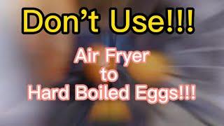 Dont use Air Fryer to Hard Boiled Eggs