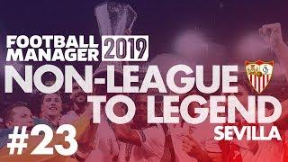 Non-League to Legend FM19  SEVILLA  Part 23  MAN CITY  Football Manager 2019