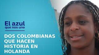 La historia de Liza y Carolina dos colombianas haciendo historia en Holanda