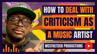 HOW TO DEAL WITH CRITICISM AS A MUSIC ARTIST  MUSIC INDUSTRY TIPS