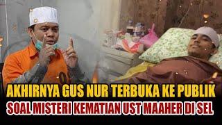 GEGER... PENGAKUAN GUS NUR TENTANG MISTERI KEMATIAN UST MAAHER AT-THUWAILIBI KEJAMNYA APARAT?