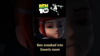 Ben sneaked into Gwens room