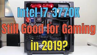 Intel i7-3770K Still Good for Gaming in 2019? Full Review FPS TEST 1080p4K