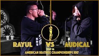 Audical vs Rayul  Top 16 - American Beatbox Championships 2017