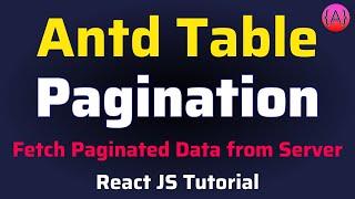 Ant Design Table Pagination  Fetch Paginated Data from Server using Axios  React JS Tutorial