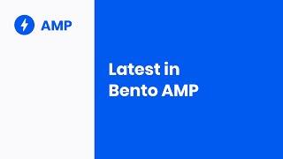 Latest in Bento AMP How you too can use AMP components outside of AMP