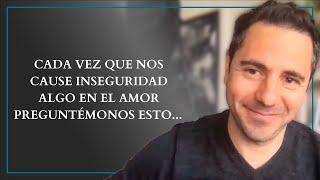 Cada vez que nos cause inseguridad algo en el amor preguntémonos esto...  Enrique Delgadillo