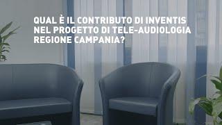 IT - Qual è il contributo di Inventis nel progetto di tele-audiologia regione Campania?