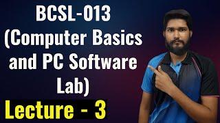 BCSL-013 - Lecture 3 OPERATING SYSTEM  Computer Basics and PC Software Lab  IGNOU BCA