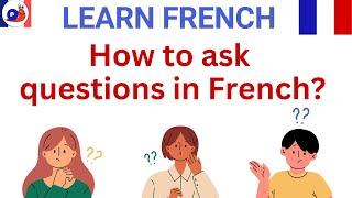 Asking Questions in French  Question Structure  Learn 4 ways