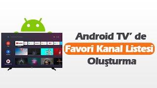 Android TVde Favori Kanal Listesi Oluşturma ve Düzenleme