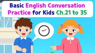 Basic English Conversation Practice for Kids  Chapter 21 to 35