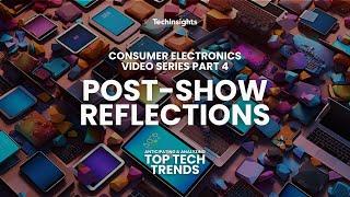 Consumer Electronics Video Series Part 4 Post-Show Reflections - Unpacking CES® 2024