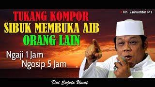 Tukang Kompor Sibuk Membuka Aib Orang Lain - Ceramah KH Zainuddin MZ