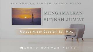 Mengamalkan Amalan Sunnah Hari Jumat - Amalan Ringan Berpahala Besar #5