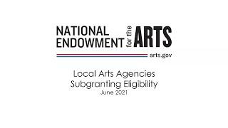 NEA Webinar Subgranting Eligibility for Local Arts Agencies Subgranting