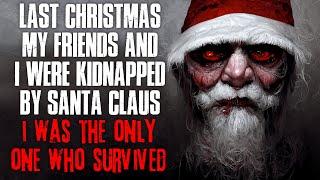 Last Christmas My Friends And I Were Kidnapped By Santa I Was The Only Survivor Creepypasta