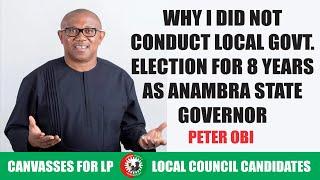 Peter Obi revealed why he did not conduct Local Government election as Anambra governor for 8 years