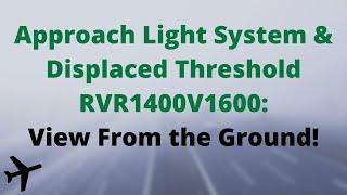 Approach Light System MALSR & Displaced Threshold RVR1400V1600 Ground View IFR Pilot Checkride Help