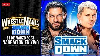 WWE WrestleMania SmackDown 31 de Marzo 2023 EN VIVO  Narración EN VIVO  MAÑANA es WRESTLEMANIA 39
