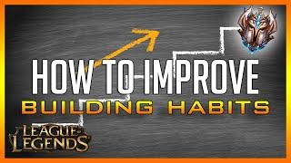 How to ACTUALLY Improve at League of Legends  Building Habits
