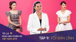 Tôi là Hoa hậu Hoàn Vũ Việt Nam 2019 - Tập 09 OFFICIAL FULL HD TÔI BẢN LĨNH  Miss Universe Vietnam