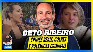 BETO RIBEIRO CRIMES REAIS POLÊMICAS CR1MINAIS E MAIS - 426