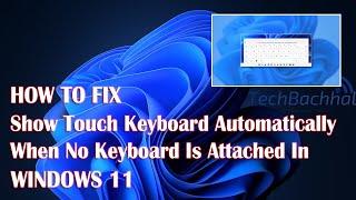 Show Touch Keyboard Automatically When No Keyboard Is Attached In Windows 11 - How To Fix