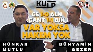 Var Yoksa Hakem Yok  GS-ALN ve GANT-BJK  Bünyamin GEZER & Hünkar MUTLU