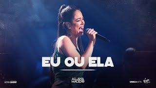 Allana Macedo - Eu ou Ela - Ao Vivo em Goiânia