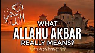 What Allahu Akbar Really Means?  Christian Prince