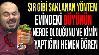 SIR GİBİ SAKLANAN YÖNTEM.. EVİNDEKİ BÜYÜNÜN NEREDE OLDUĞUNU VE KİMİN YAPTIĞINI ÖĞREN..