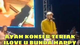 LIVE KONSER AYH GILGA DI ATAS PANGGUNG ILOVE U BUNDA HAPPY