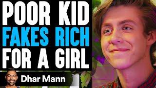 Poor Kid FAKES RICH For A GIRL He Instantly Regrets It  Dhar Mann