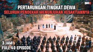 PERTARUNGAN TINGKAT DEWA DENGAN MENURUNKAN KEKUATAN TERBESAR  FULL 40 EPISODE - ALUR CERITA FILM