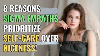 8 Reasons Sigma Empaths Prioritize Self-Care Over Niceness  NPD  Healing  Empaths Refuge